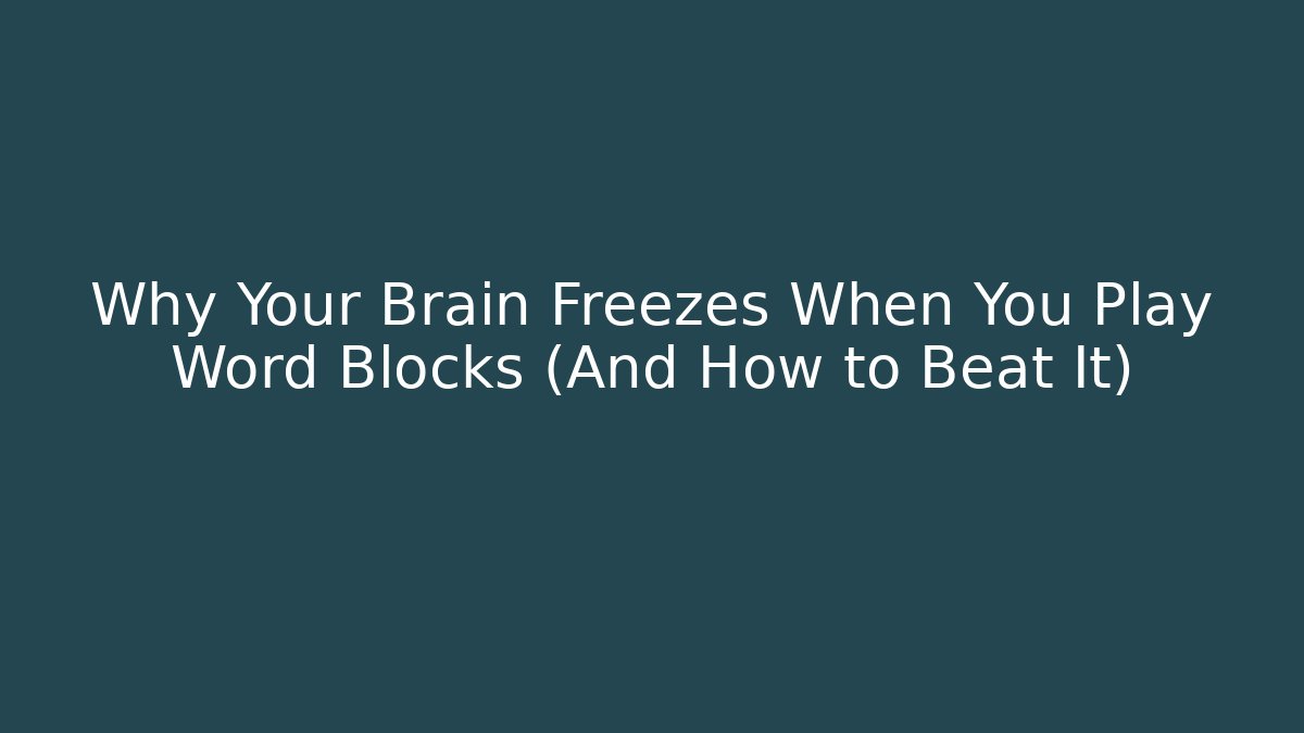 Why Your Brain Freezes When You Play Word Blocks (And How to Beat It)