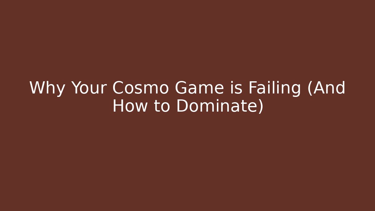Why Your Cosmo Game is Failing (And How to Dominate)
