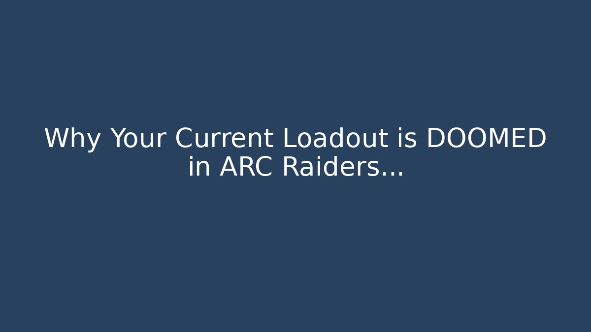 Why Your Current Loadout is DOOMED in ARC Raiders…