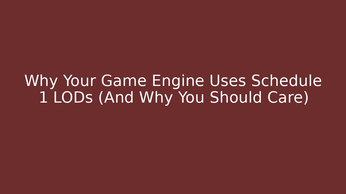 Why Your Game Engine Uses Schedule 1 LODs (And Why You Should Care)