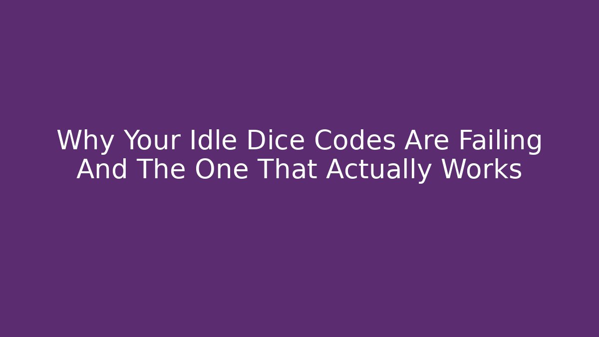 Why Your Idle Dice Codes Are Failing And The One That Actually Works