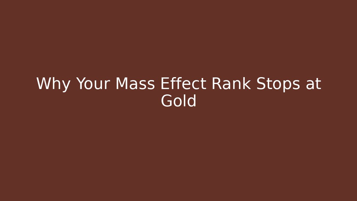 Why Your Mass Effect Rank Stops at Gold - Boomer Naturals
