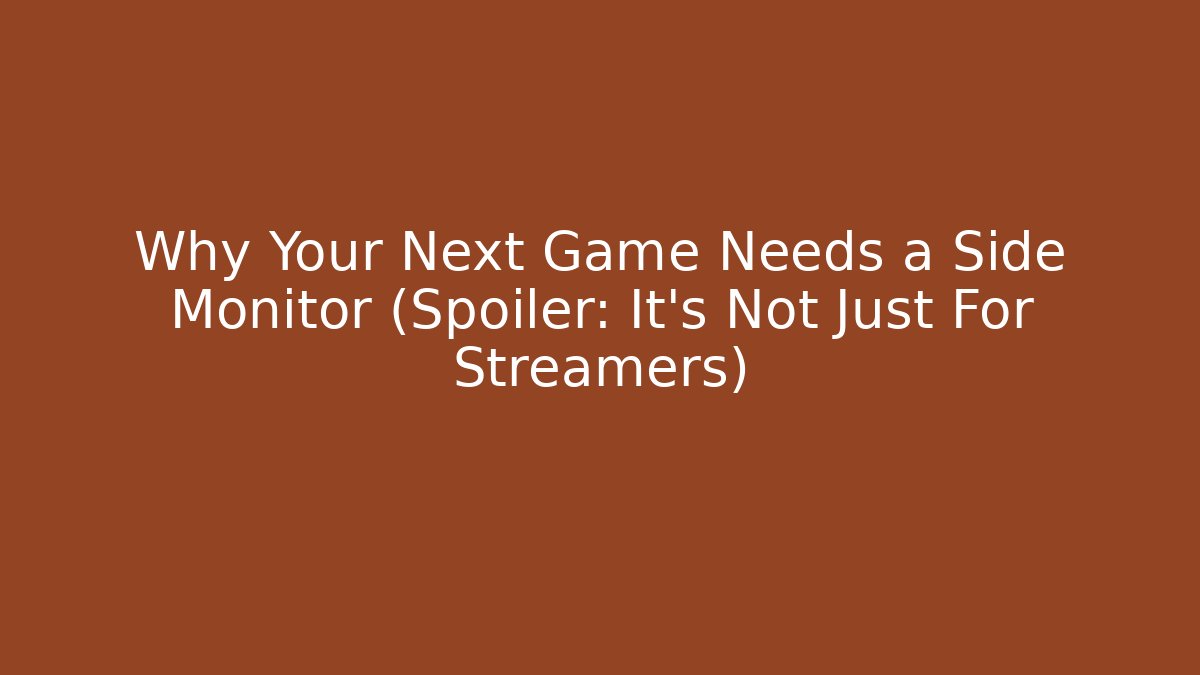 Why Your Next Game Needs a Side Monitor (Spoiler: It’s Not Just For Streamers) - Boomer Naturals