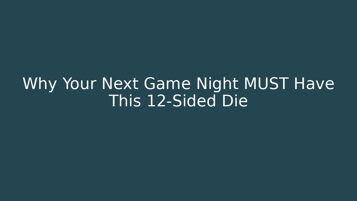 Why Your Next Game Night MUST Have This 12-Sided Die