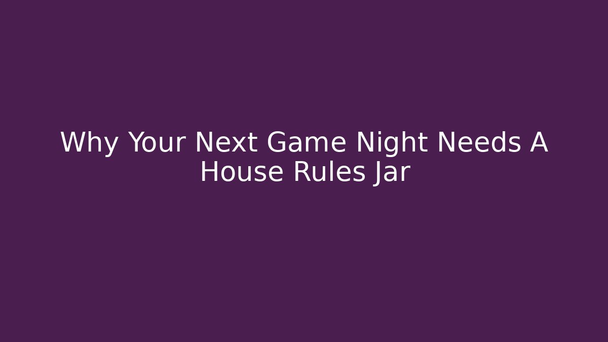 Why Your Next Game Night Needs A House Rules Jar