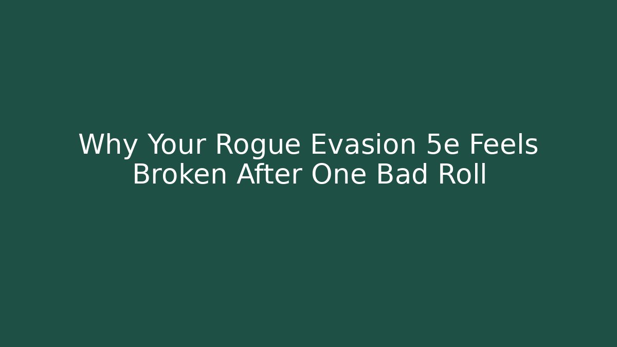 Why Your Rogue Evasion 5e Feels Broken After One Bad Roll - Boomer Naturals