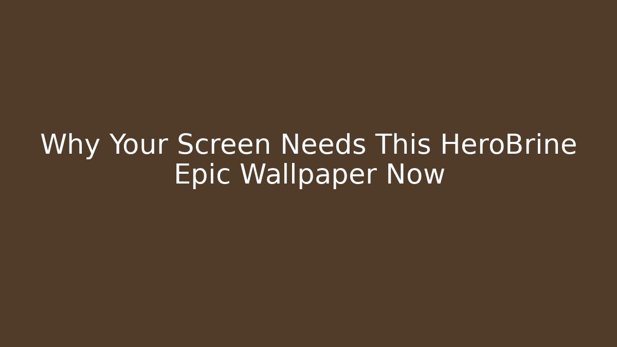Why Your Screen Needs This HeroBrine Epic Wallpaper Now