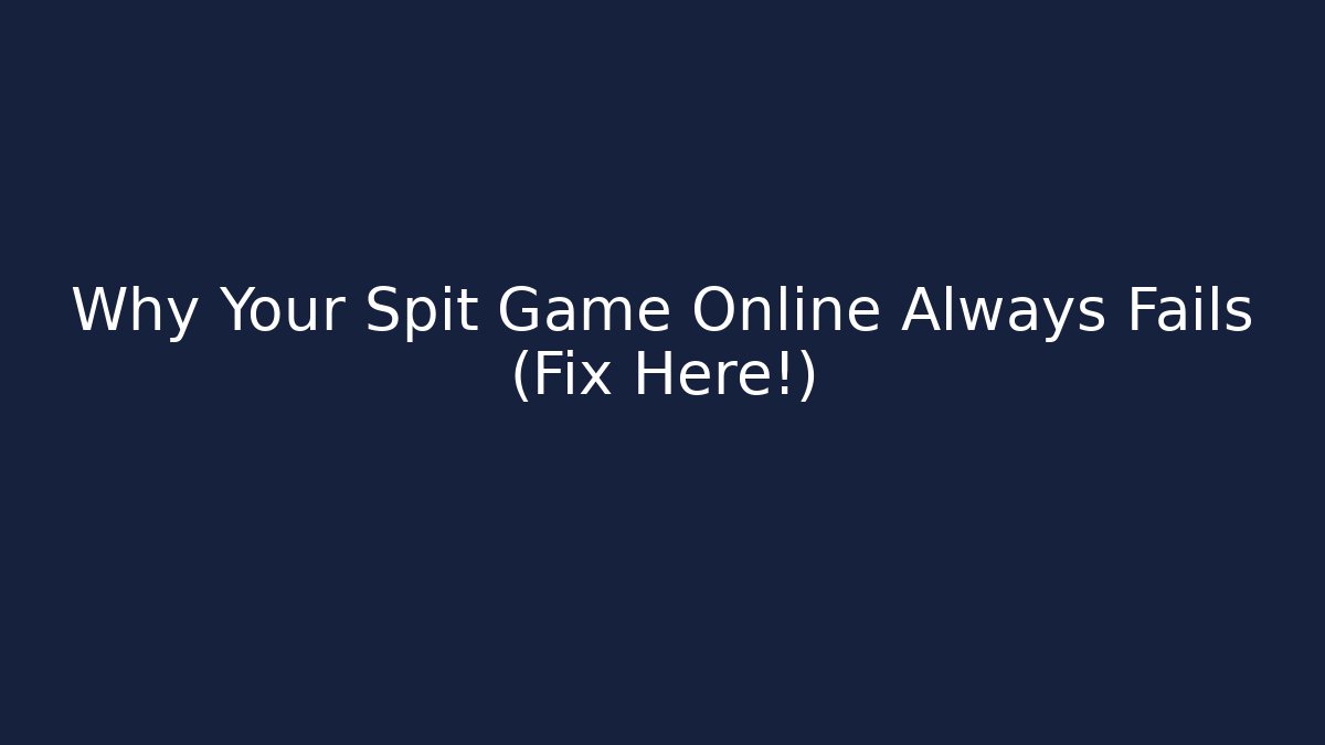 Why Your Spit Game Online Always Fails (Fix Here!)