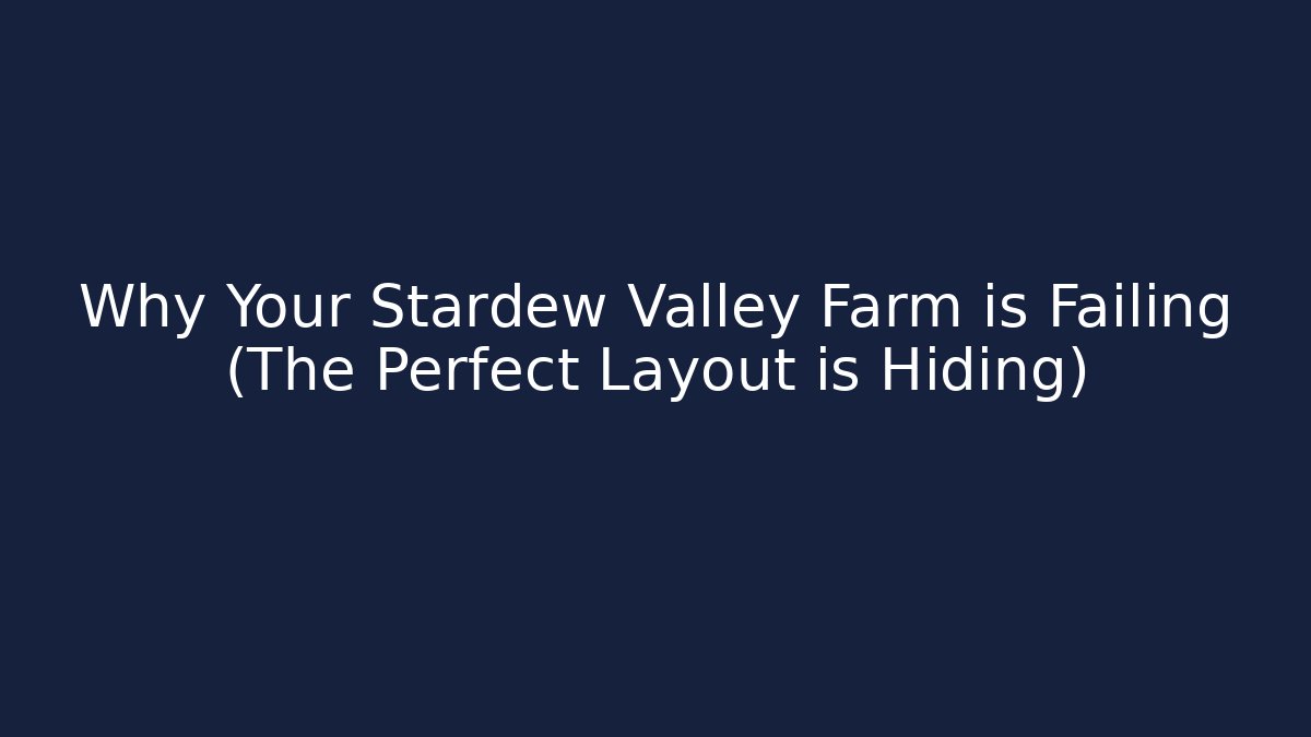 Why Your Stardew Valley Farm is Failing (The Perfect Layout is Hiding)