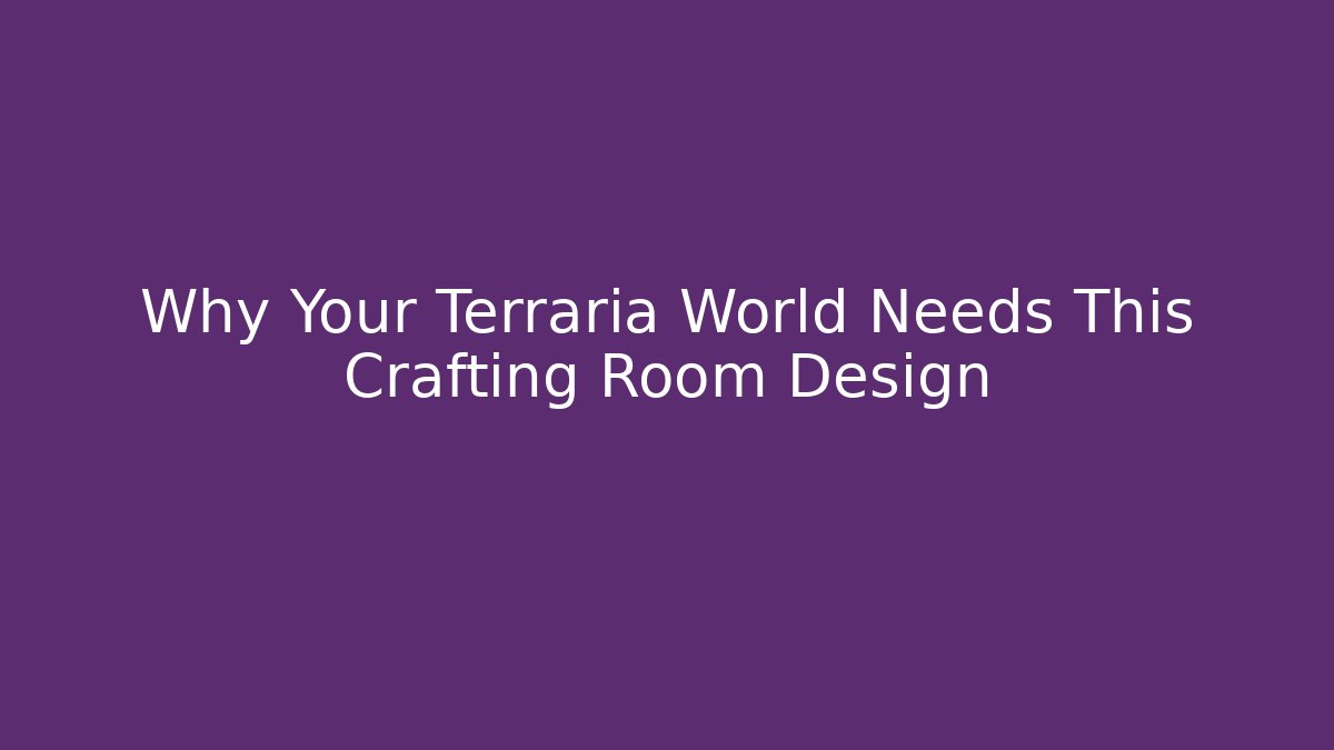 Why Your Terraria World Needs This Crafting Room Design - Boomer Naturals
