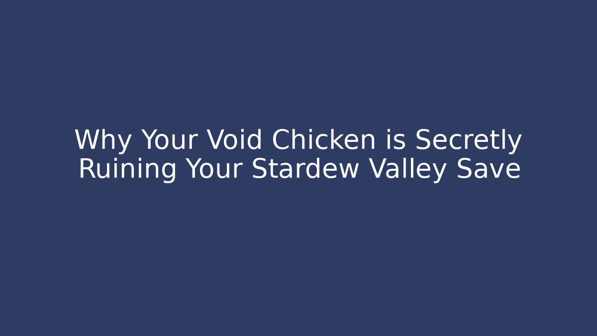 Why Your Void Chicken is Secretly Ruining Your Stardew Valley Save