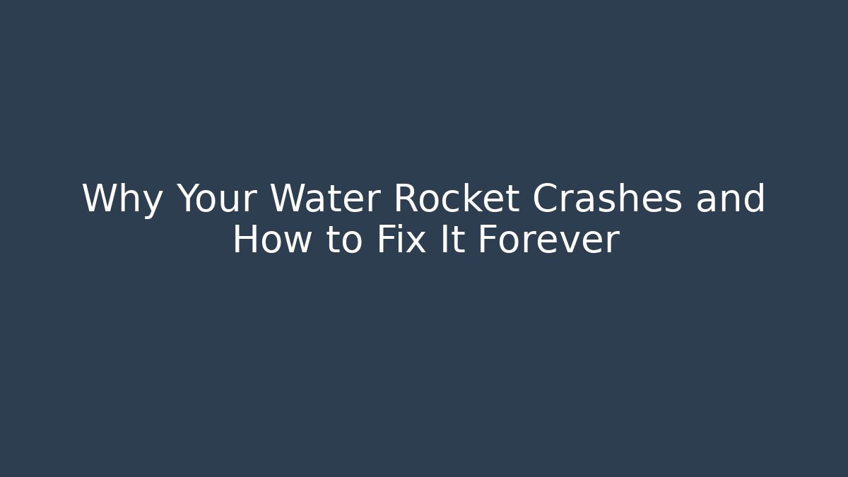 Why Your Water Rocket Crashes and How to Fix It Forever
