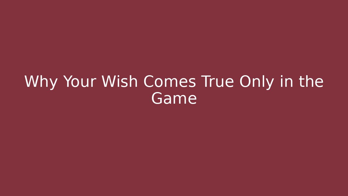 Why Your Wish Comes True Only in the Game - Boomer Naturals