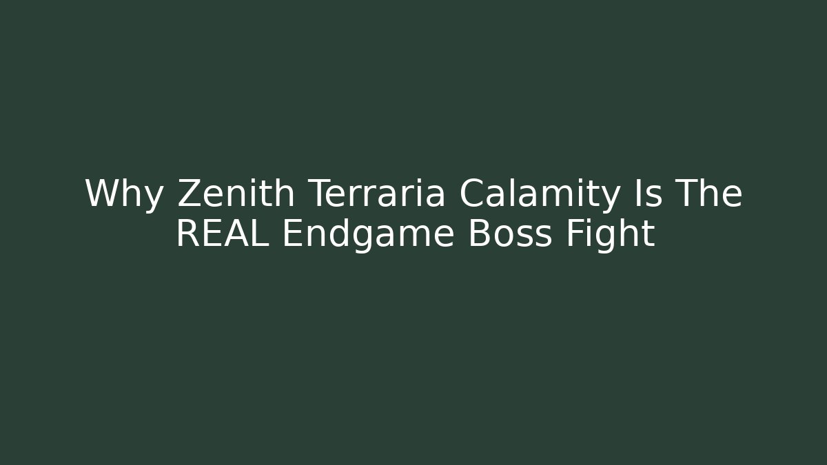 Why Zenith Terraria Calamity Is The REAL Endgame Boss Fight