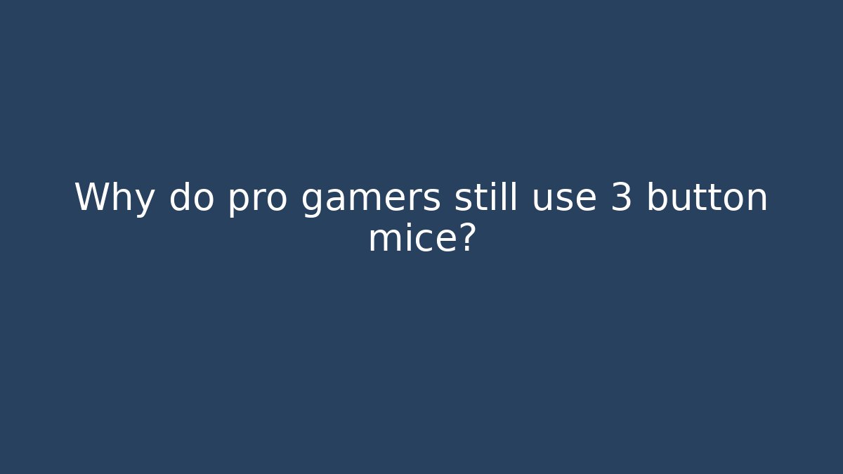 Why do pro gamers still use 3 button mice?