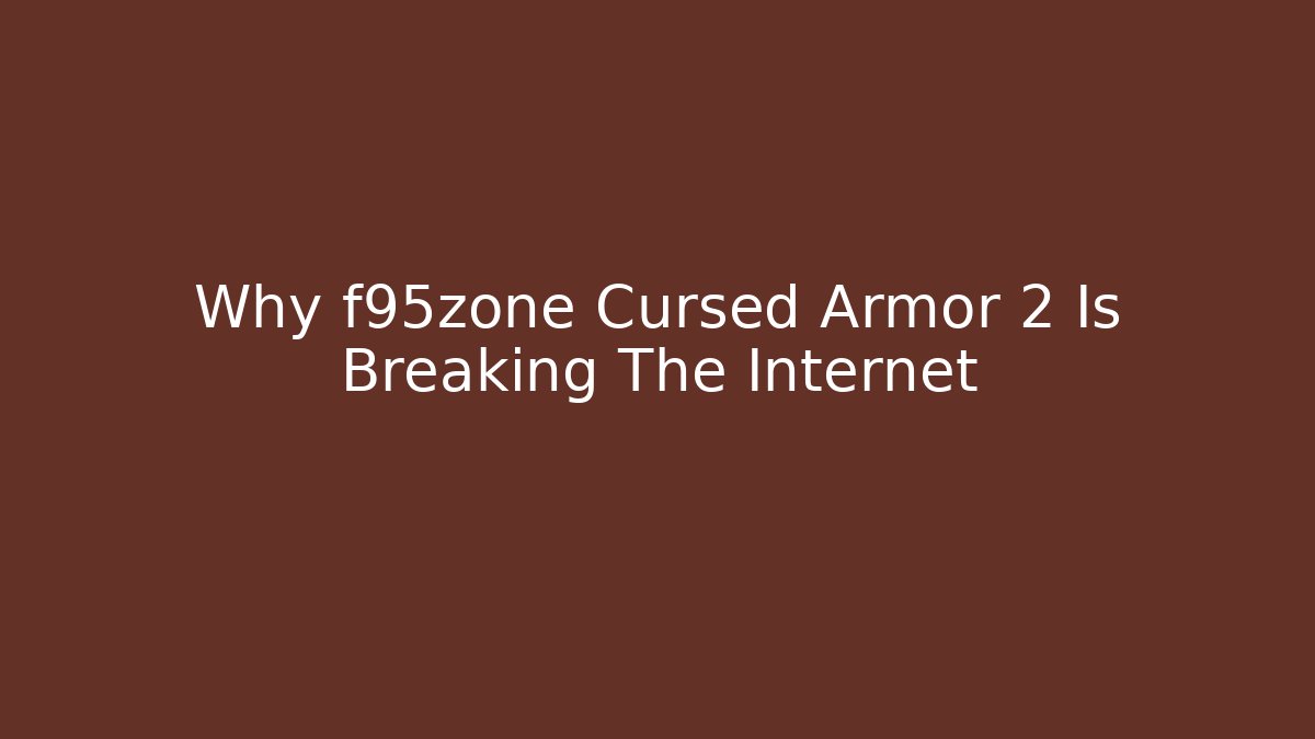 Why f95zone Cursed Armor 2 Is Breaking The Internet