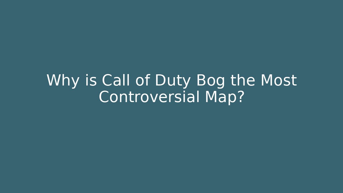 Why is Call of Duty Bog the Most Controversial Map?