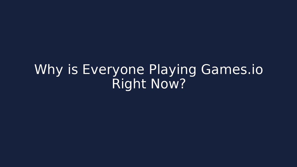 Why is Everyone Playing Games.io Right Now? - Boomer Naturals