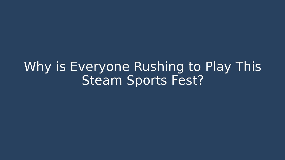 Why is Everyone Rushing to Play This Steam Sports Fest?