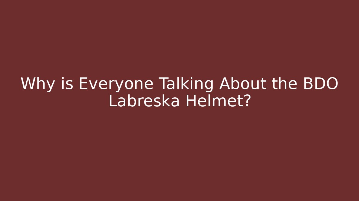 Why is Everyone Talking About the BDO Labreska Helmet? - Boomer Naturals
