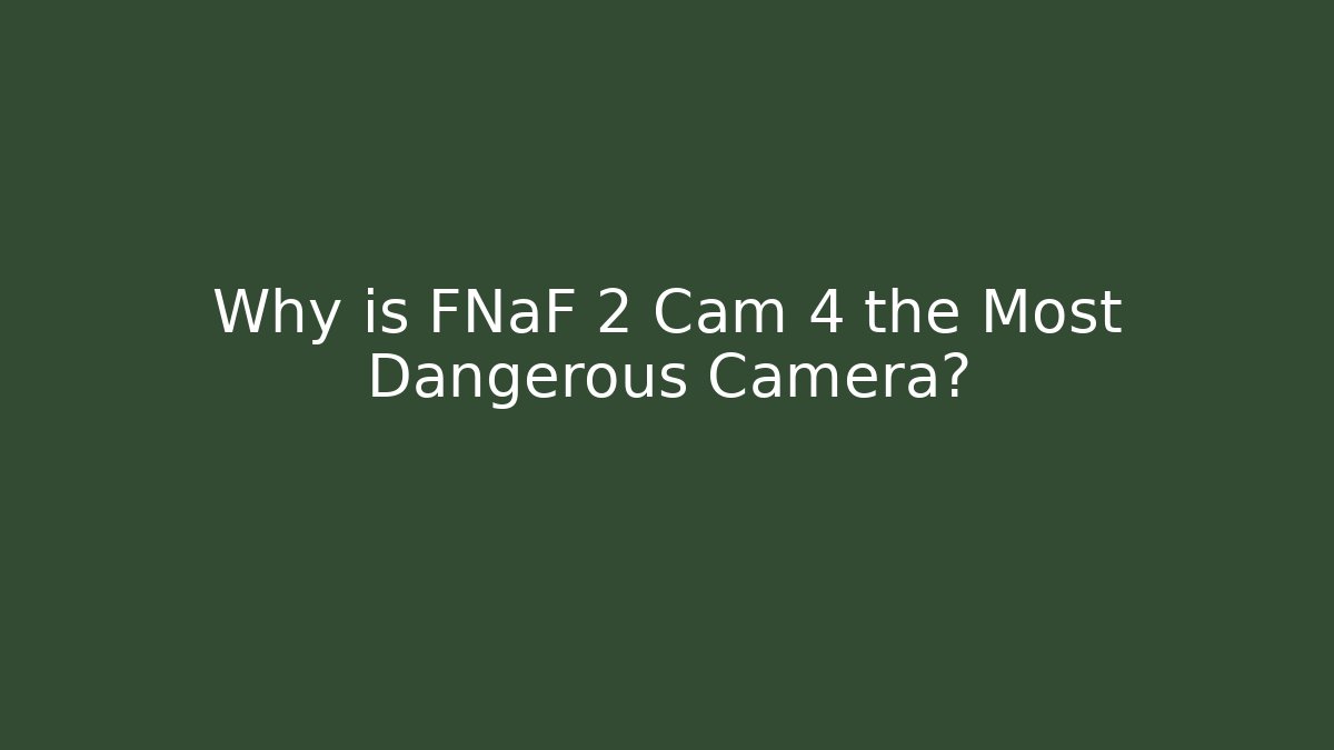 Why is FNaF 2 Cam 4 the Most Dangerous Camera? - Boomer Naturals