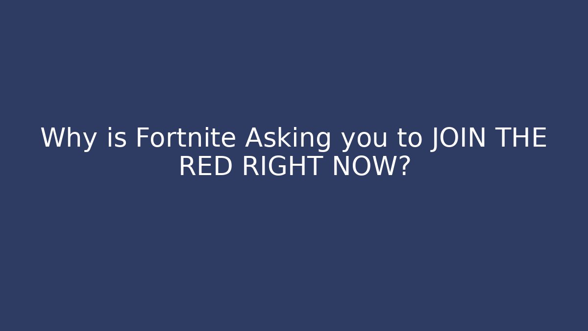 Why is Fortnite Asking you to JOIN THE RED RIGHT NOW?