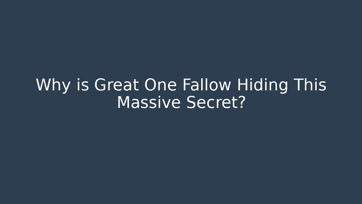 Why is Great One Fallow Hiding This Massive Secret?