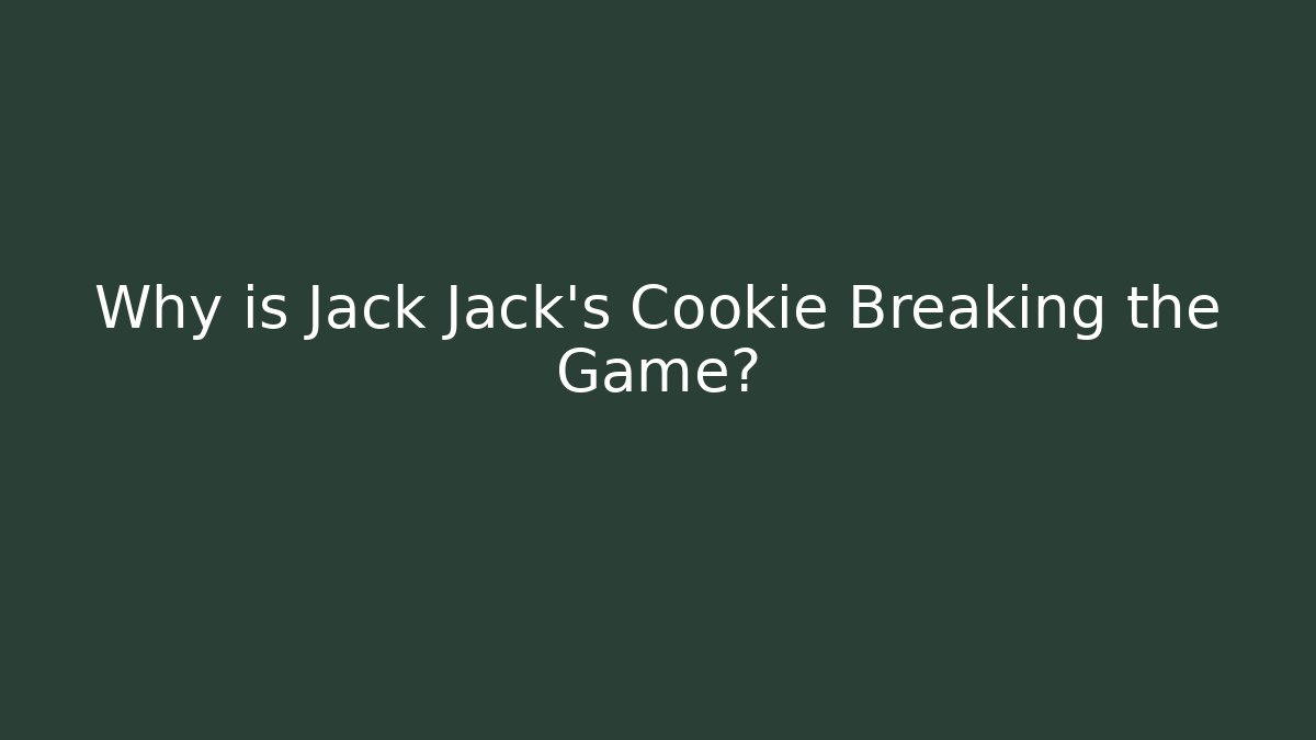 Why is Jack Jack's Cookie Breaking the Game?
