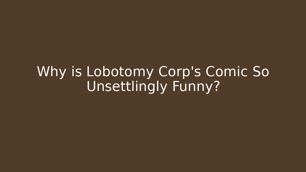 Why is Lobotomy Corp's Comic So Unsettlingly Funny? - Boomer Naturals