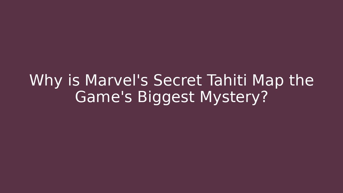 Why is Marvel's Secret Tahiti Map the Game's Biggest Mystery?