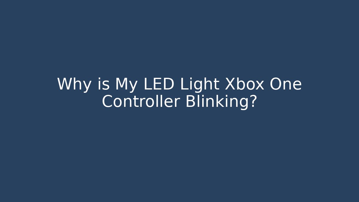 Why is My LED Light Xbox One Controller Blinking?