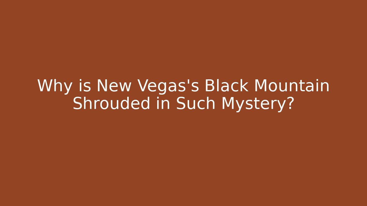 Why is New Vegas's Black Mountain Shrouded in Such Mystery?