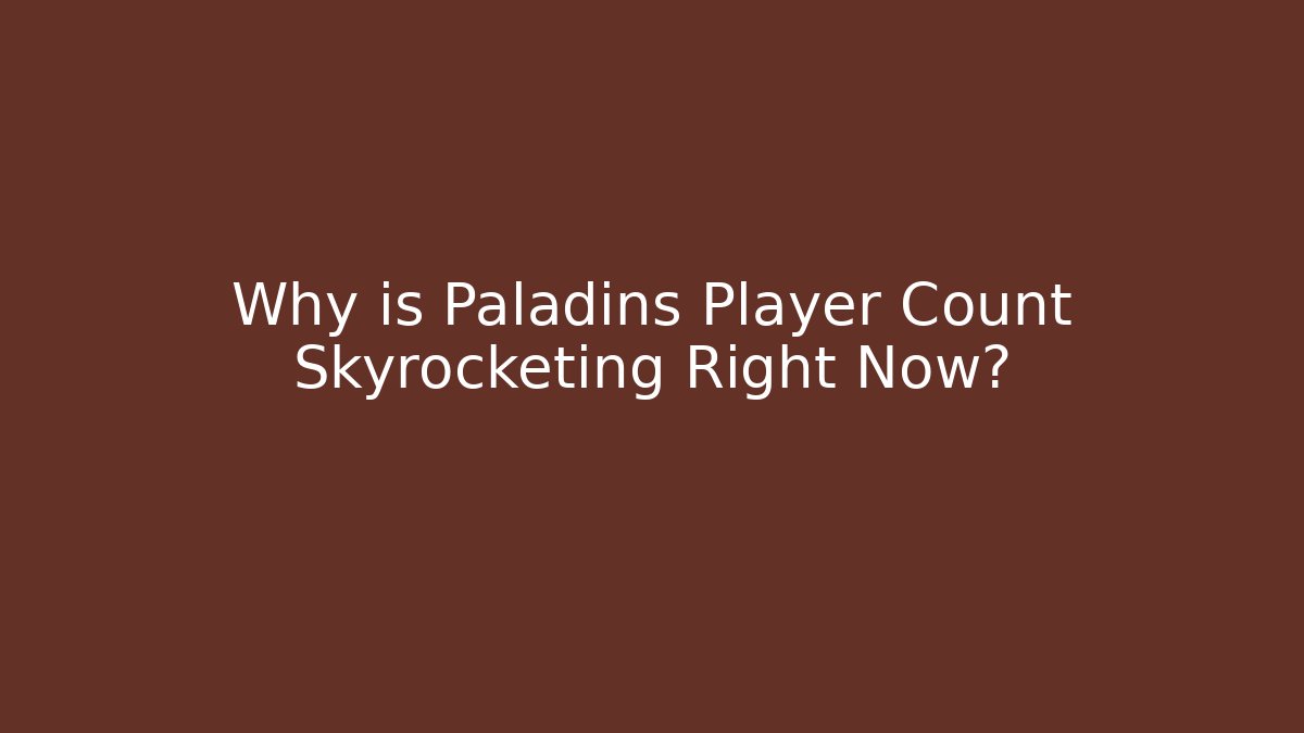 Why is Paladins Player Count Skyrocketing Right Now?