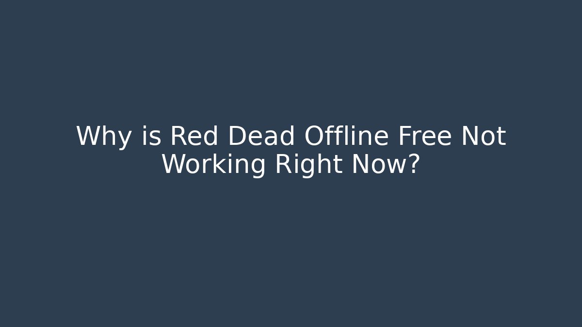 Why is Red Dead Offline Free Not Working Right Now?