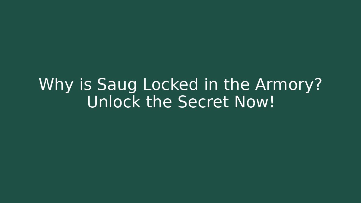 Why is Saug Locked in the Armory? Unlock the Secret Now!