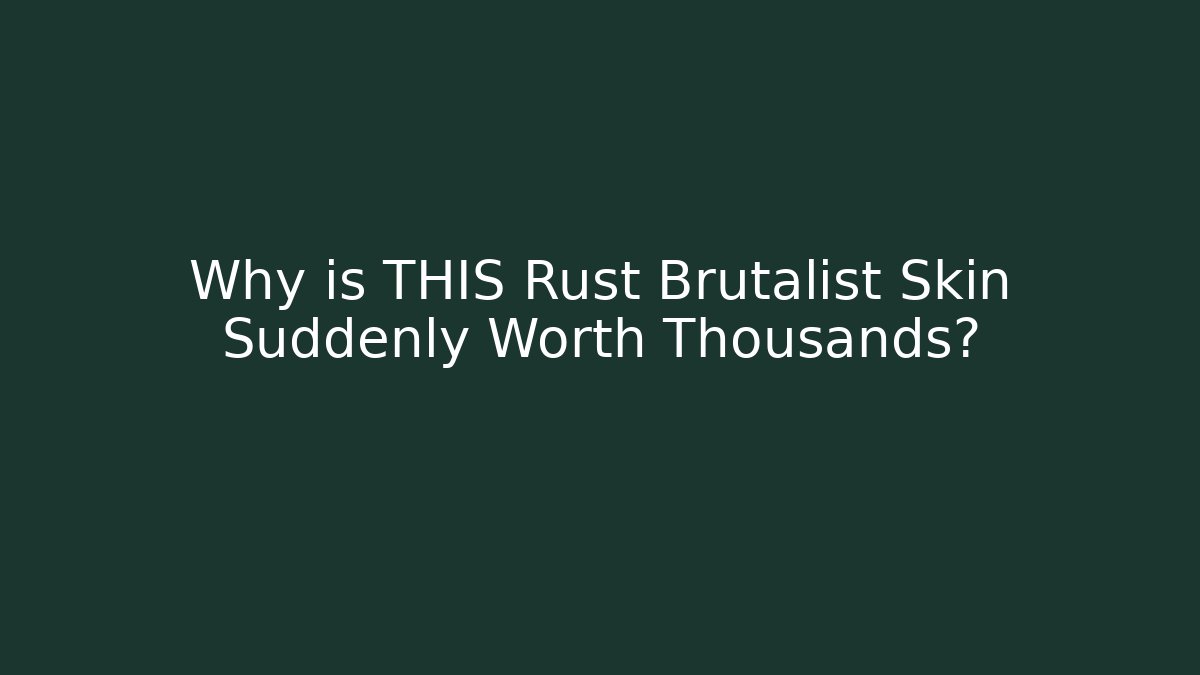 Why is THIS Rust Brutalist Skin Suddenly Worth Thousands?