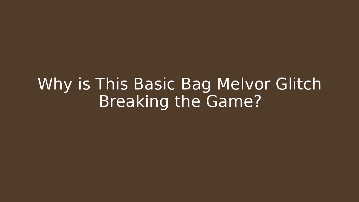Why is This Basic Bag Melvor Glitch Breaking the Game?