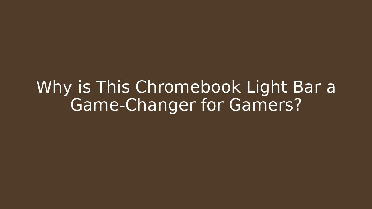 Why is This Chromebook Light Bar a Game-Changer for Gamers?