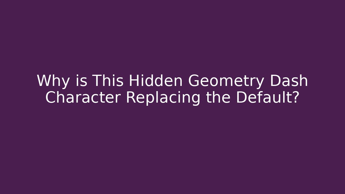 Why is This Hidden Geometry Dash Character Replacing the Default? - Boomer Naturals