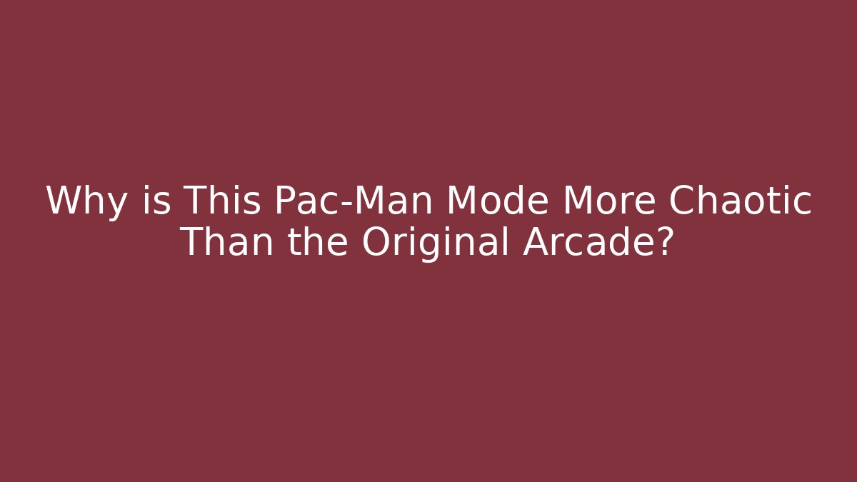 Why is This Pac-Man Mode More Chaotic Than the Original Arcade?