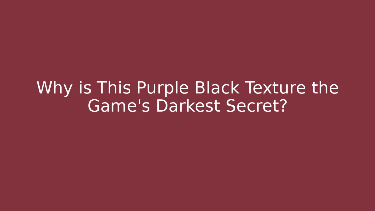 Why is This Purple Black Texture the Game's Darkest Secret?