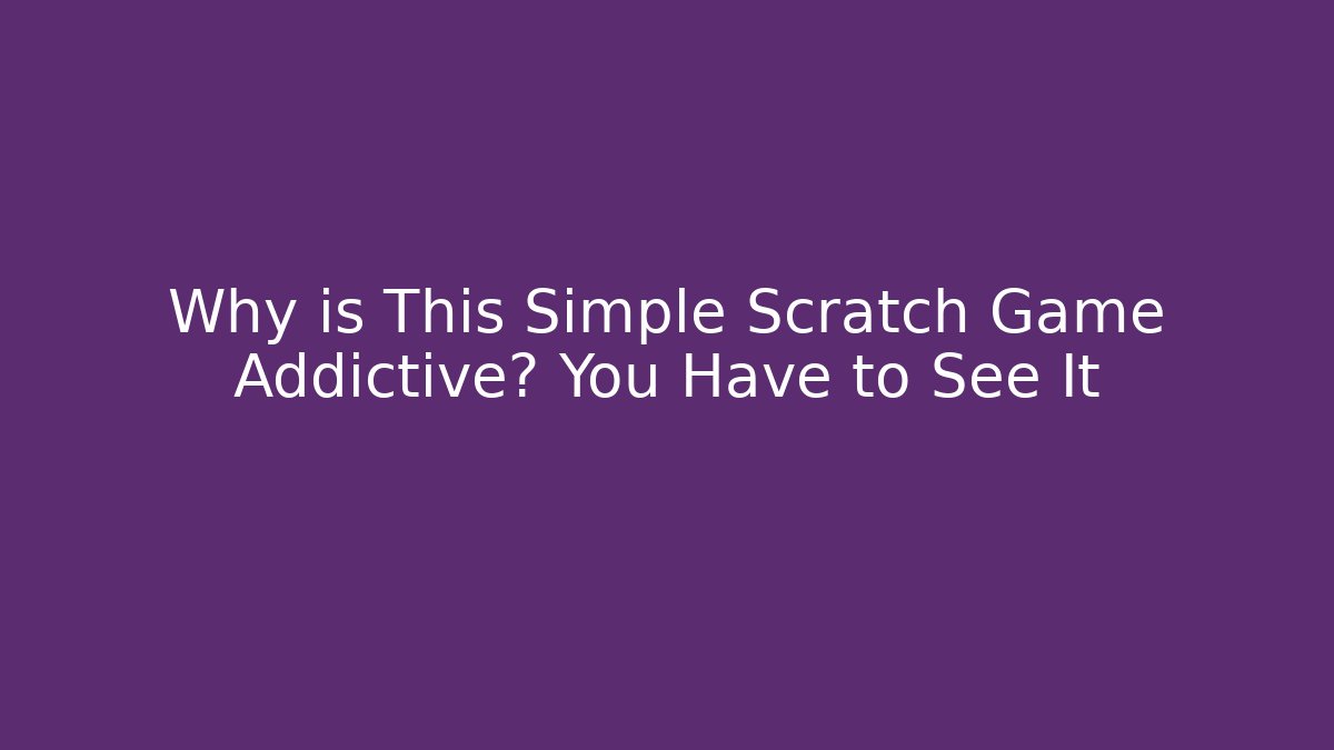 Why is This Simple Scratch Game Addictive? You Have to See It