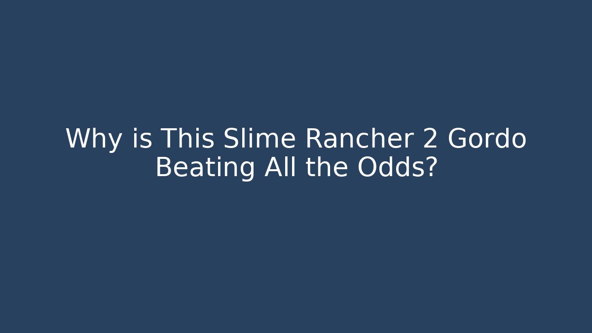 Why is This Slime Rancher 2 Gordo Beating All the Odds?