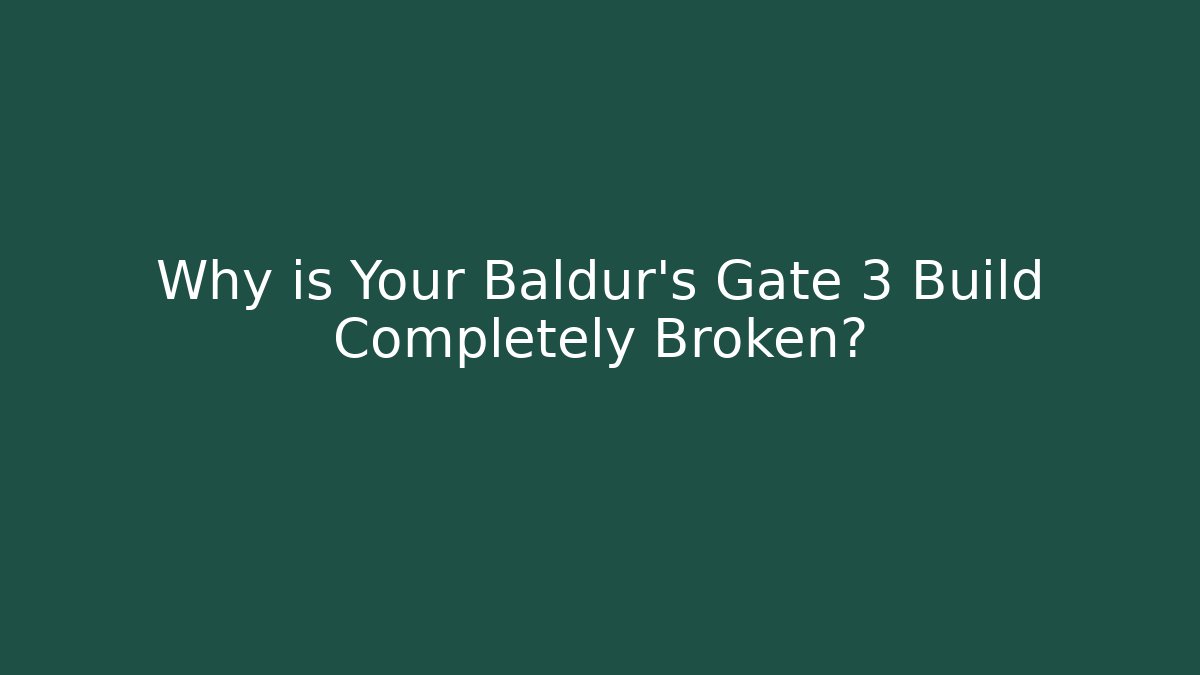 Why is Your Baldur's Gate 3 Build Completely Broken? - Boomer Naturals
