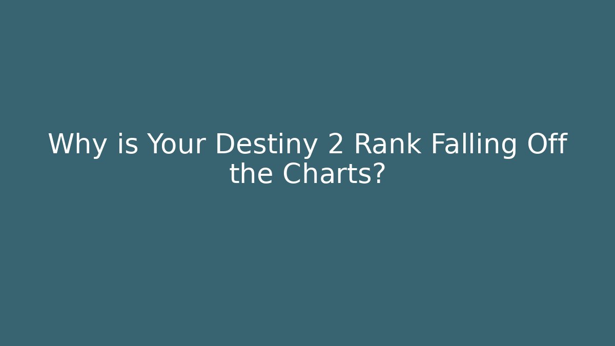 Why is Your Destiny 2 Rank Falling Off the Charts?