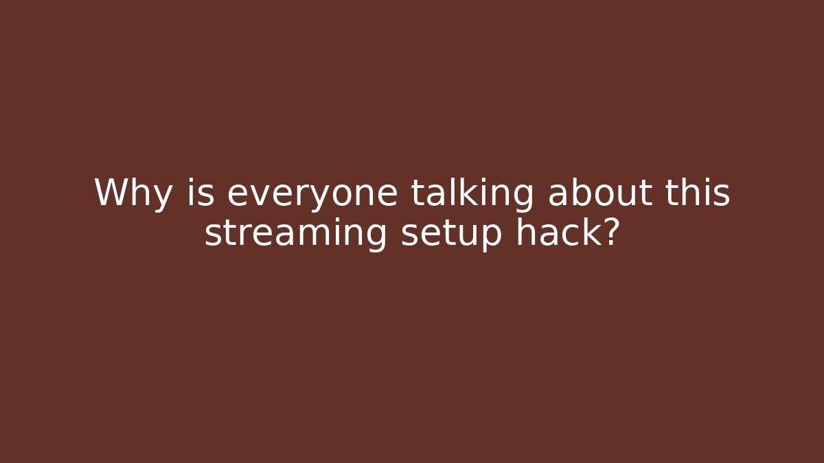 Why is everyone talking about this streaming setup hack?