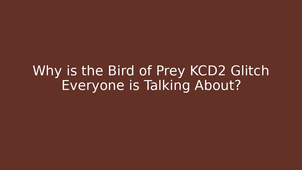 Why is the Bird of Prey KCD2 Glitch Everyone is Talking About?