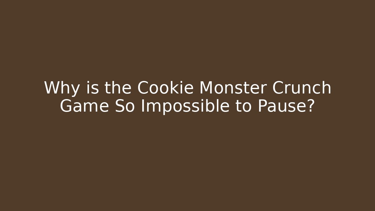 Why is the Cookie Monster Crunch Game So Impossible to Pause?
