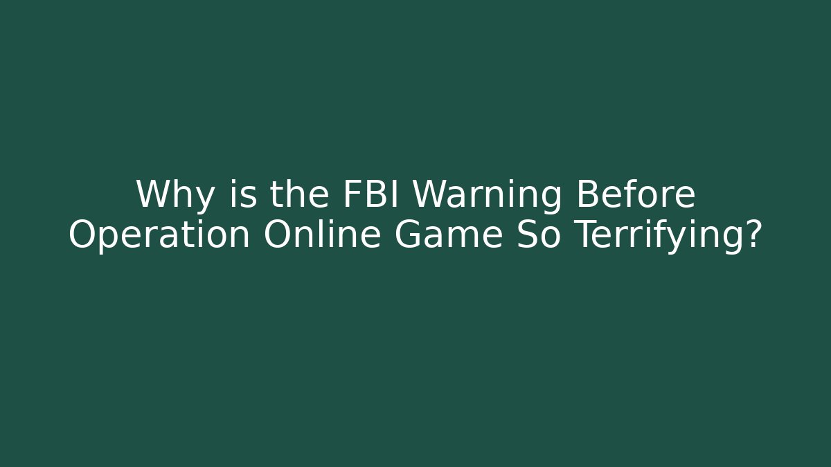 Why is the FBI Warning Before Operation Online Game So Terrifying?