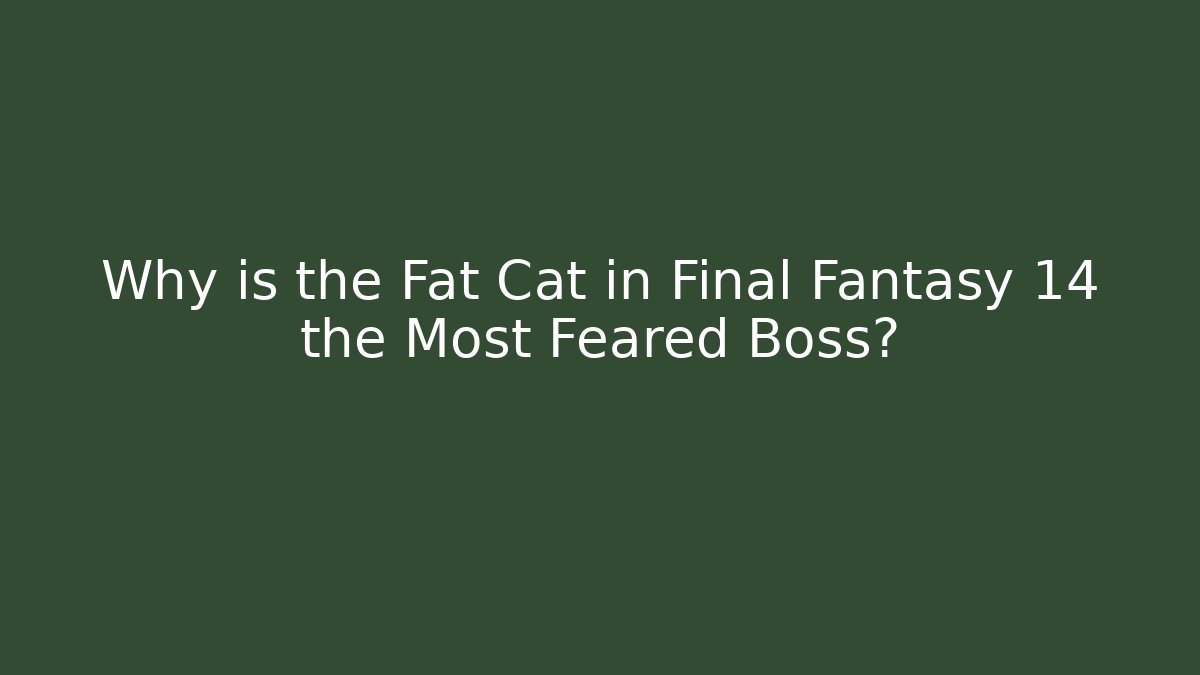 Why is the Fat Cat in Final Fantasy 14 the Most Feared Boss?